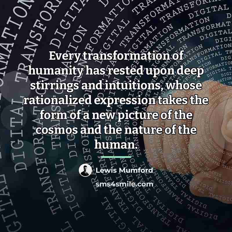 “Every transformation of humanity has rested upon deep stirrings and…” quote by Lewis Mumford