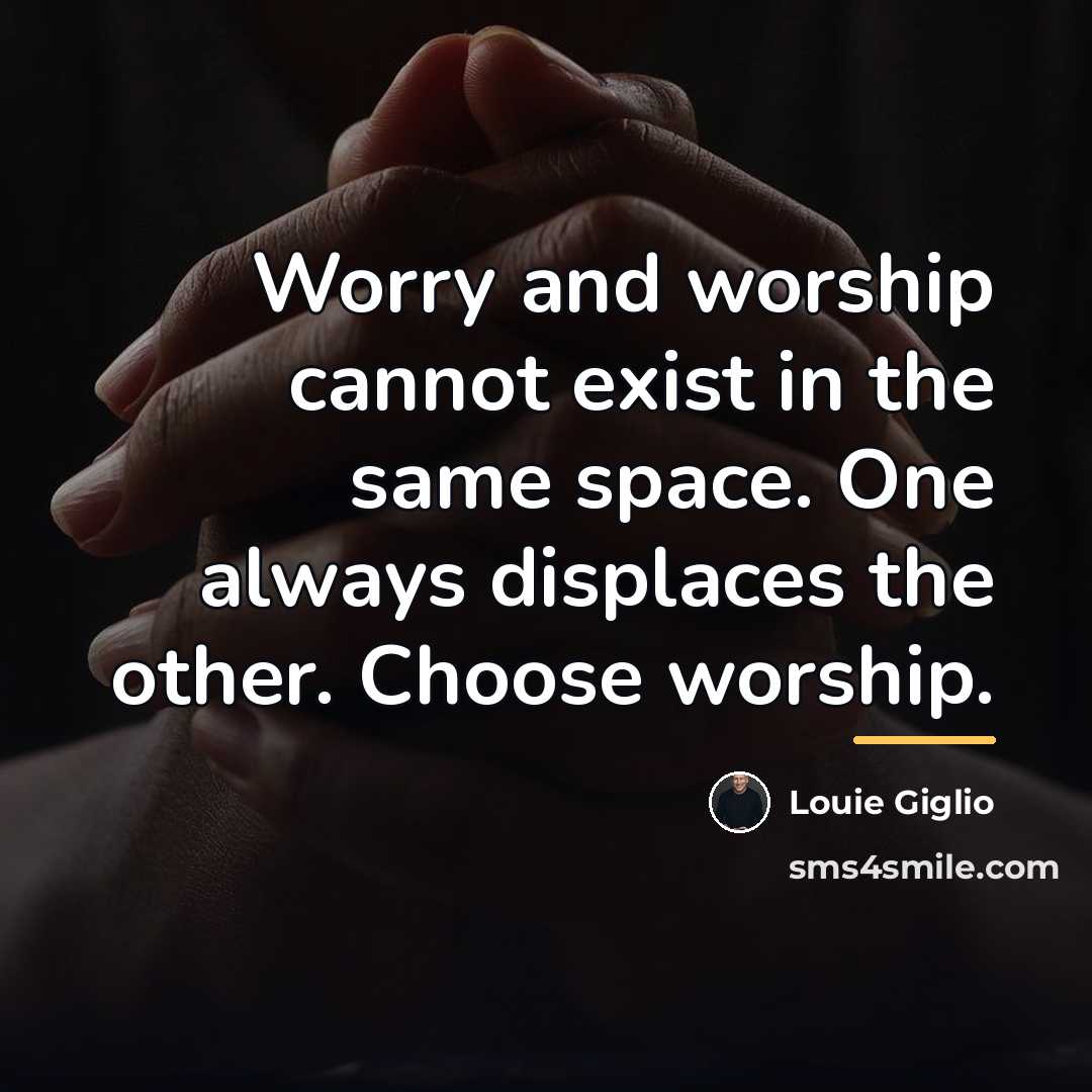 “Worry and worship cannot exist in the same space. One…” quote by Louie Giglio