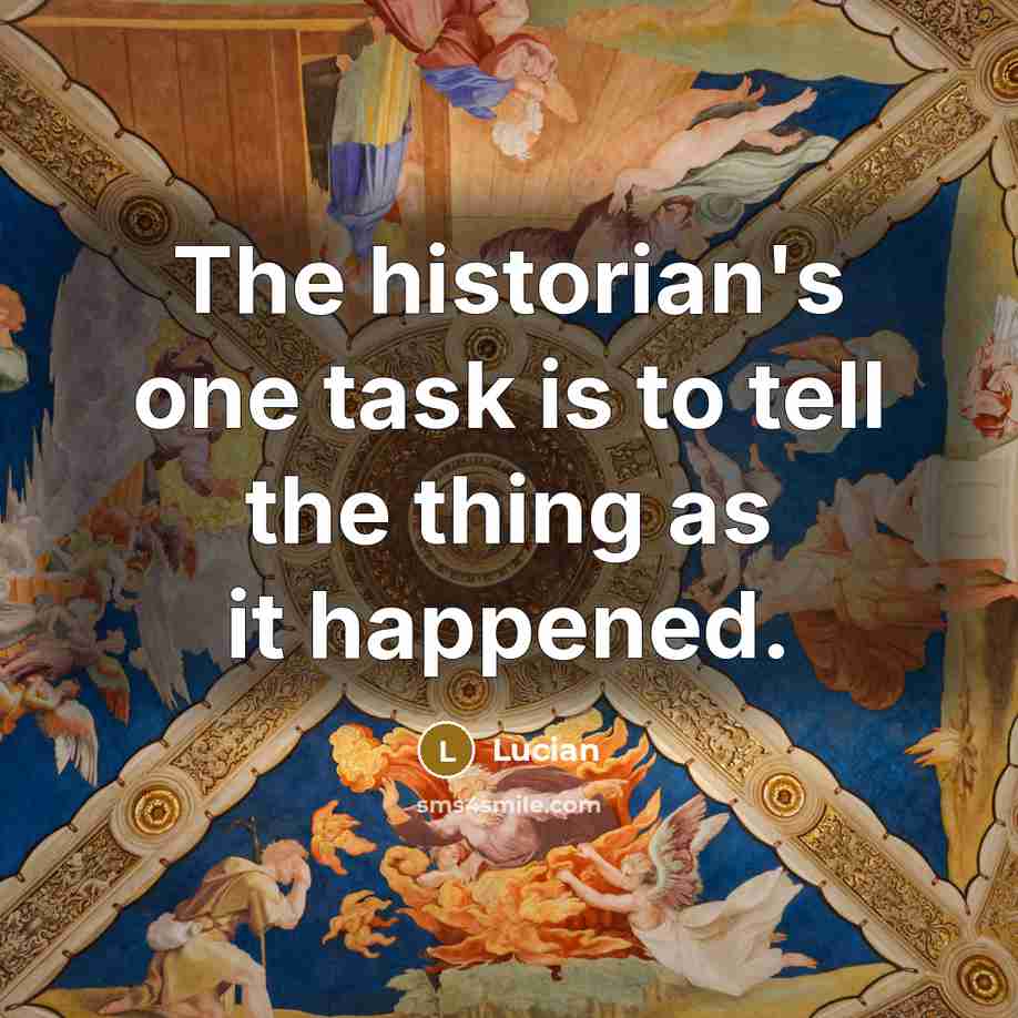 “The historian's one task is to tell the thing as…” quote by Lucian