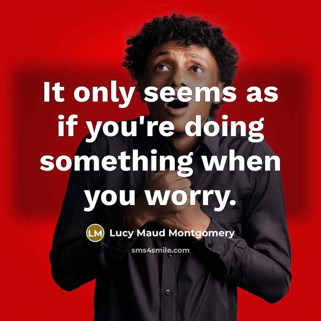 “It only seems as if you're doing something when you…” quote by Lucy Maud Montgomery