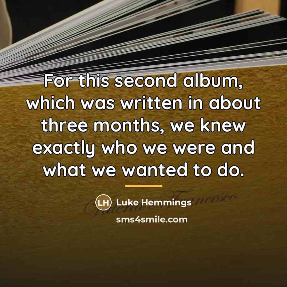 “For this second album, which was written in about three…” quote by Luke Hemmings
