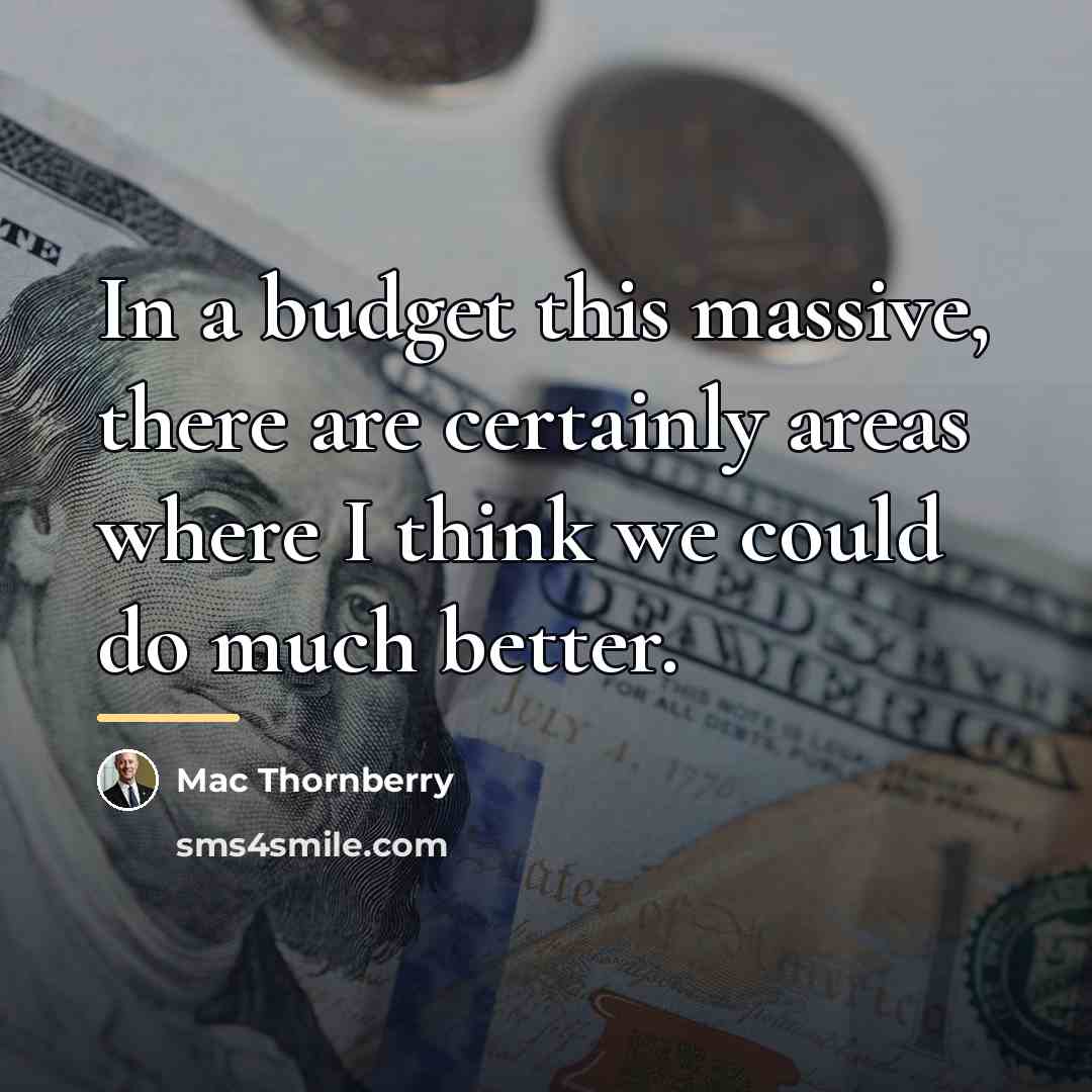 “In a budget this massive, there are certainly areas where…” quote by Mac Thornberry
