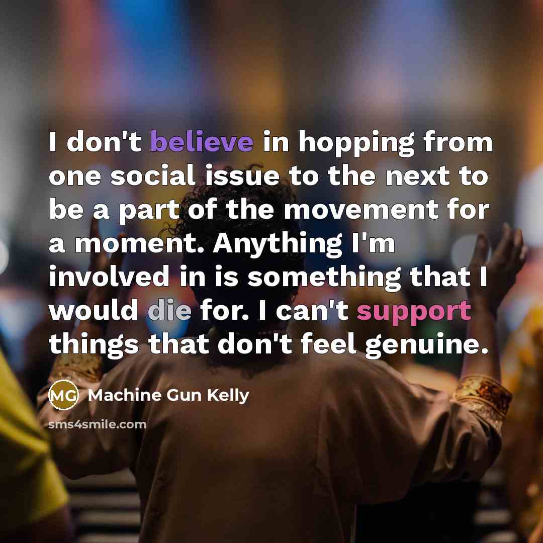 “I don't believe in hopping from one social issue to…” quote by Machine Gun Kelly