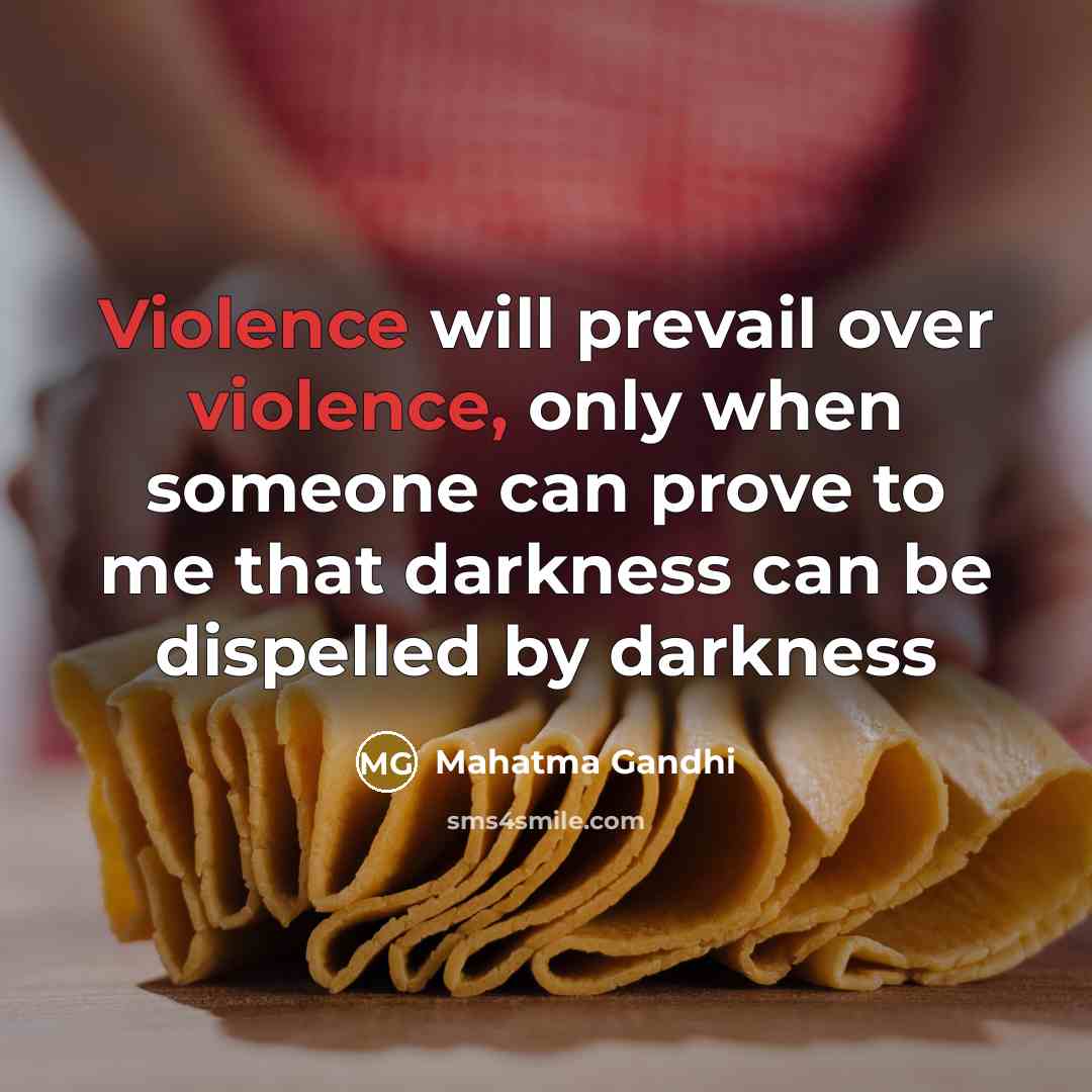 “Violence will prevail over violence, only when someone can prove…” quote by Mahatma Gandhi