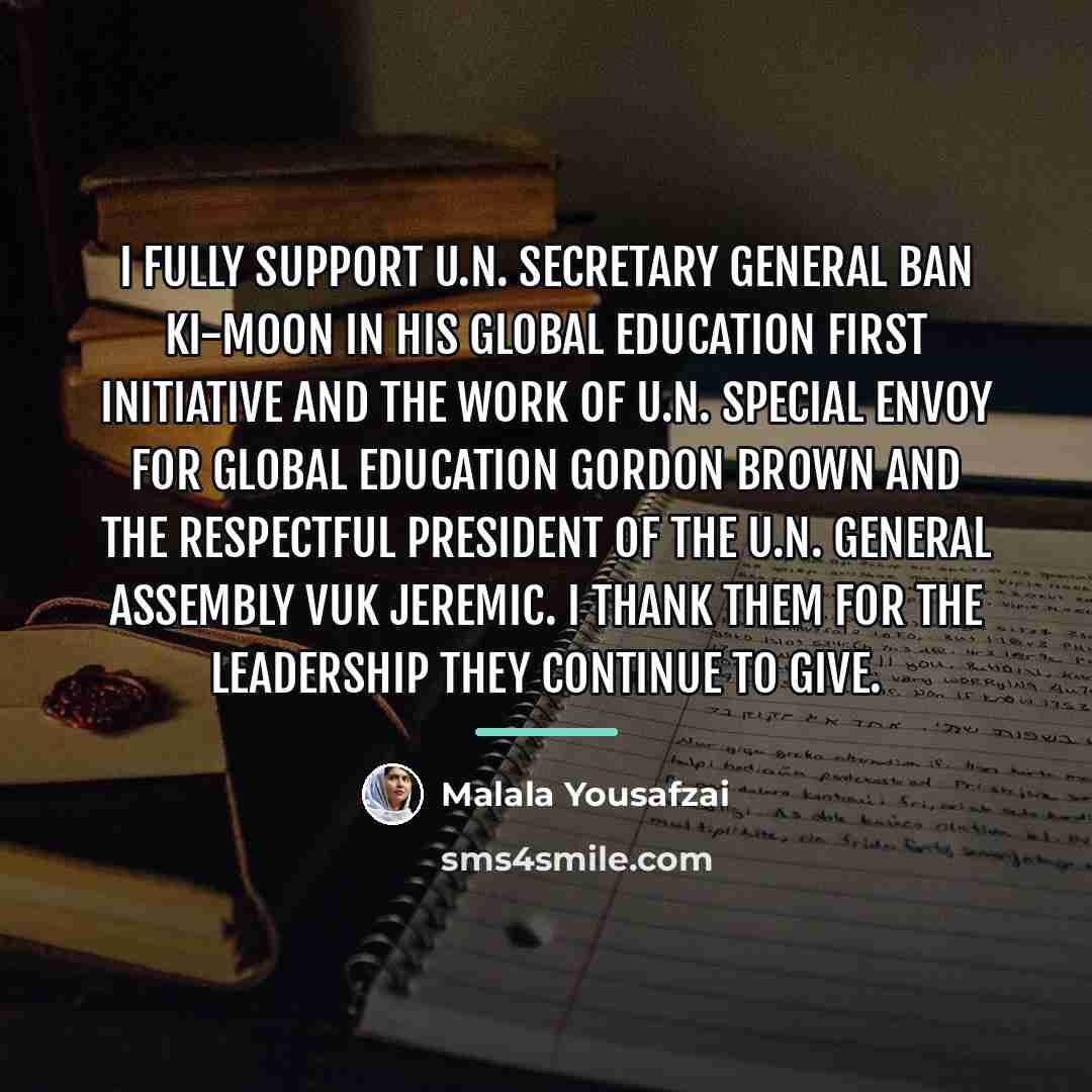 “I fully support U.N. Secretary General Ban Ki-moon in his…” quote by Malala Yousafzai