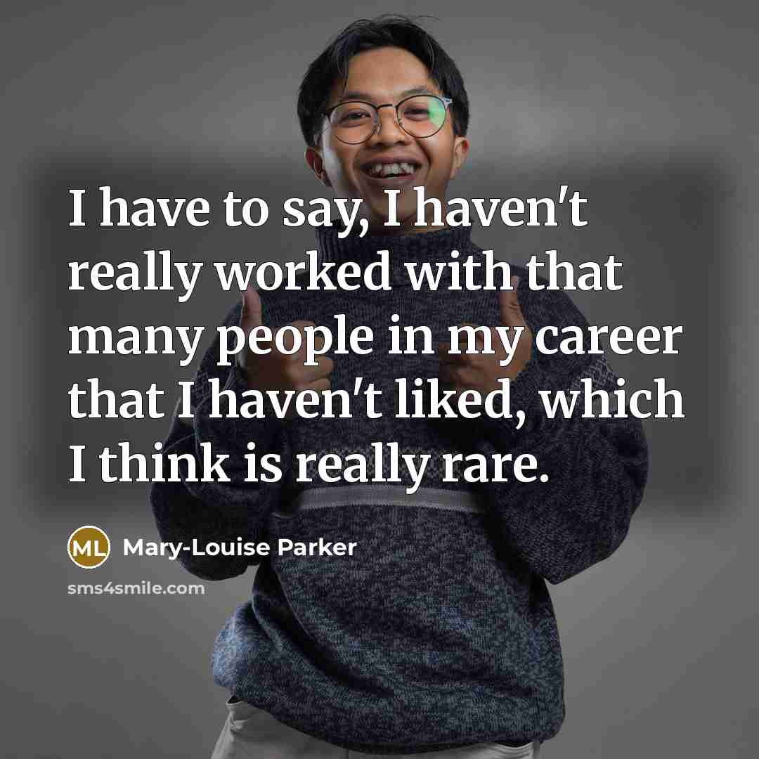 “I have to say, I haven't really worked with that…” quote by Mary-Louise Parker