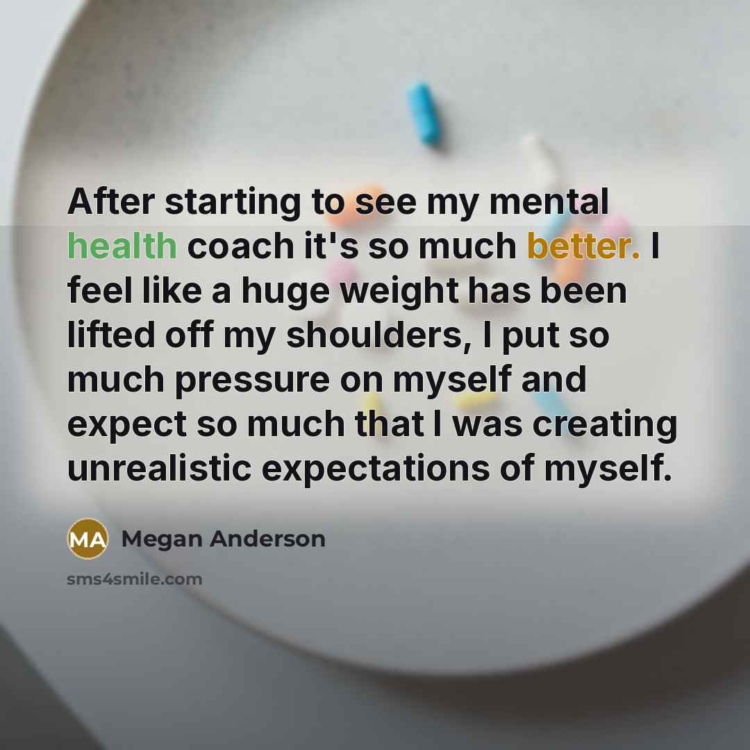 “After starting to see my mental health coach it's so…” quote by Megan Anderson