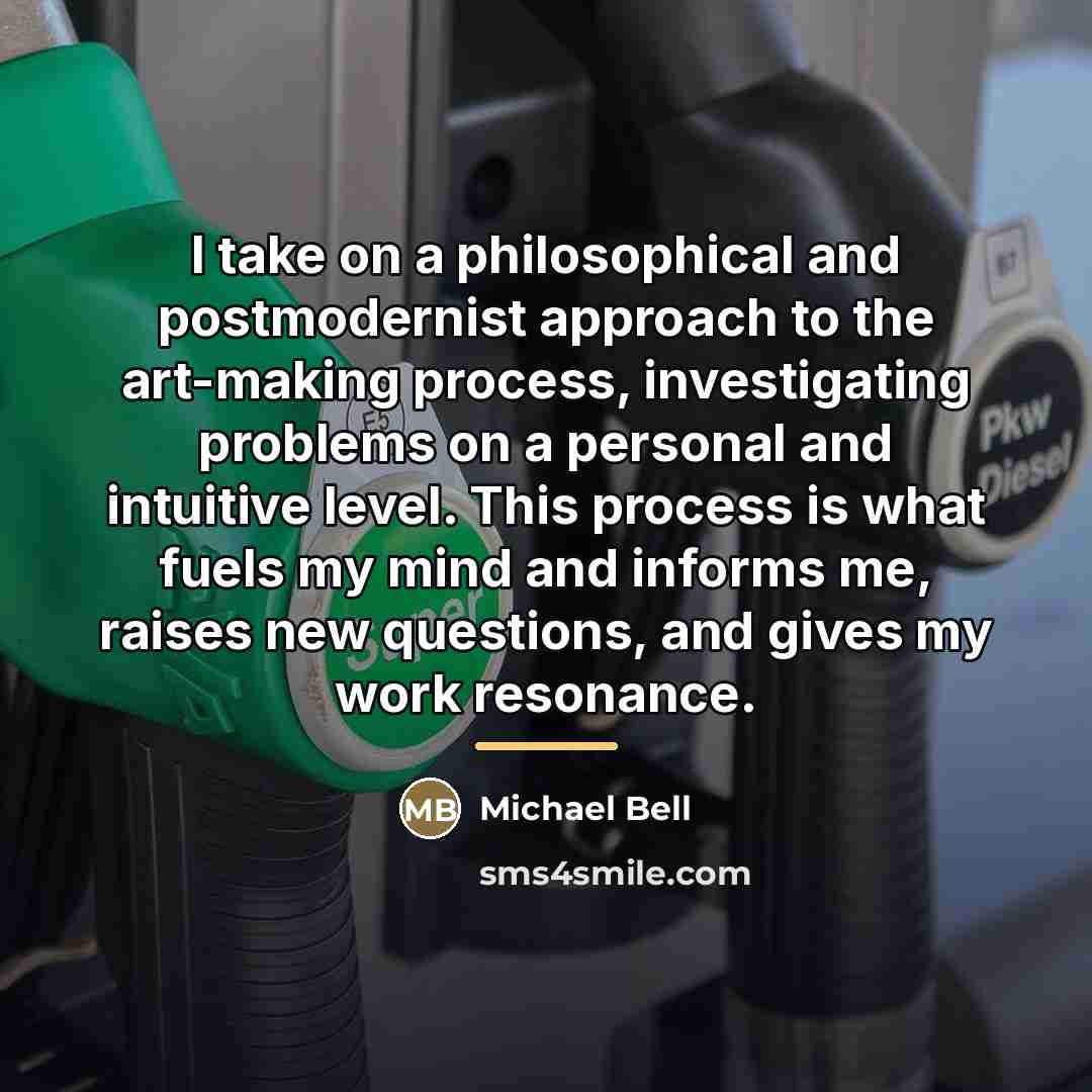 “I take on a philosophical and postmodernist approach to the…” quote by Michael Bell