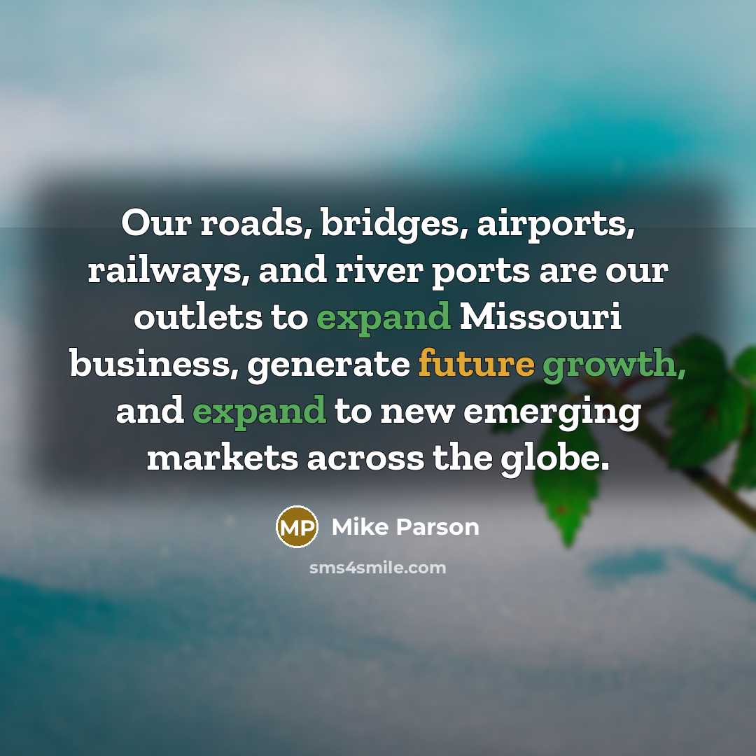 “Our roads, bridges, airports, railways, and river ports are our…” quote by Mike Parson