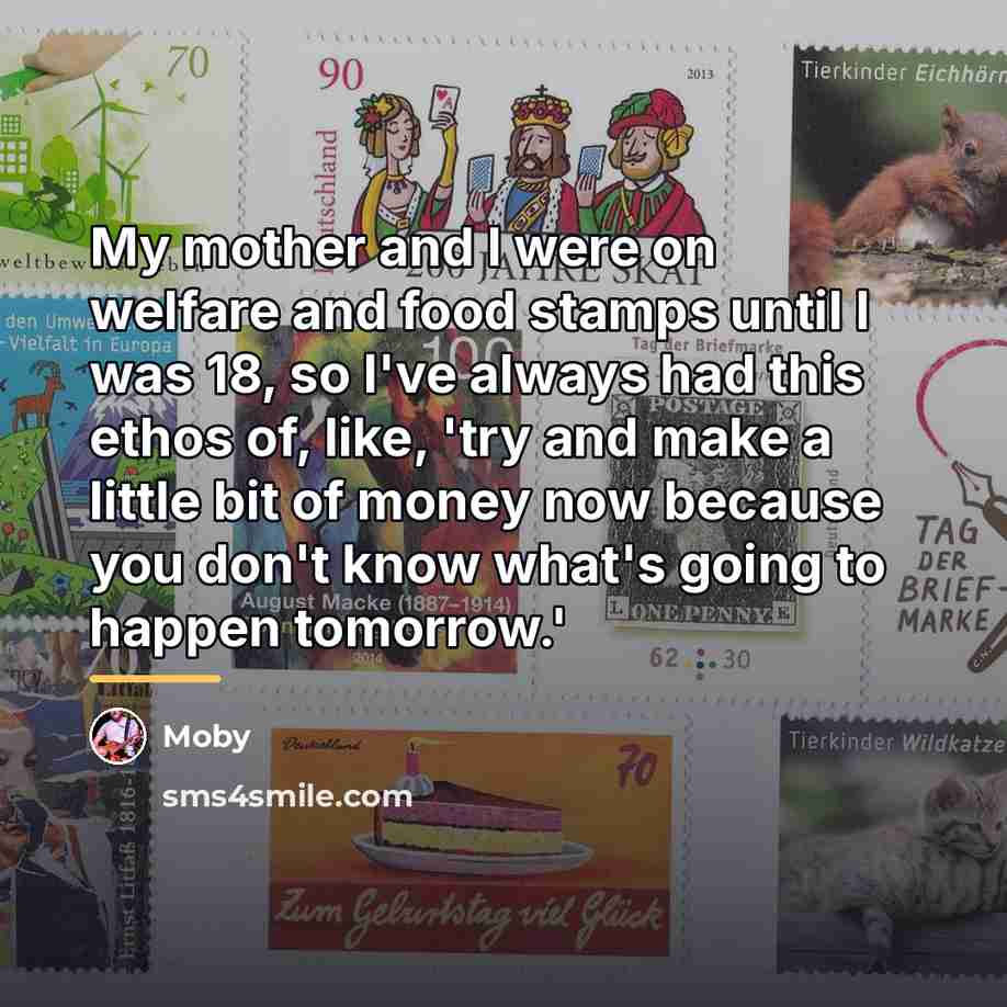 “My mother and I were on welfare and food stamps…” quote by Moby