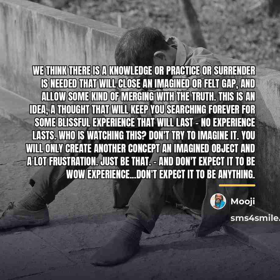 “We think there is a knowledge or practice or surrender…” quote by Mooji