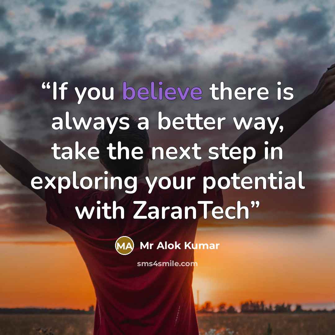 “If you believe there is always a better way, take the next step in exploring your potential with ZaranTech” quote by Mr Alok Kumar