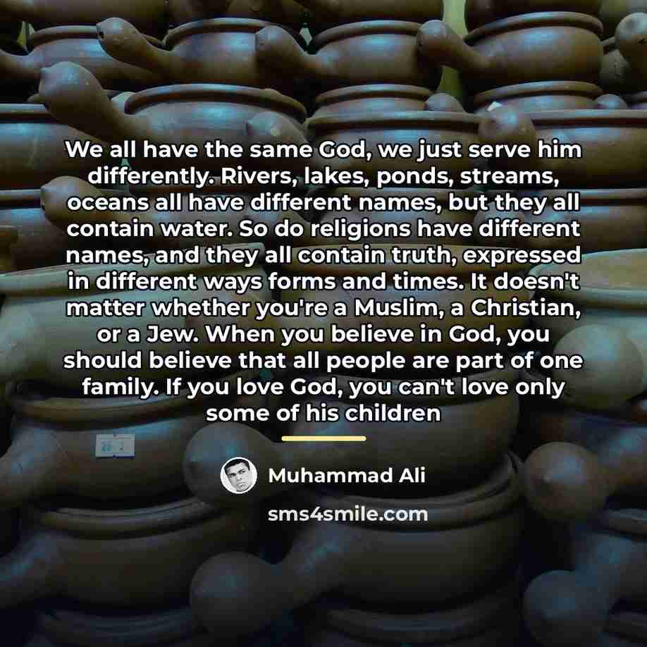 “We all have the same God, we just serve him…” quote by Muhammad Ali