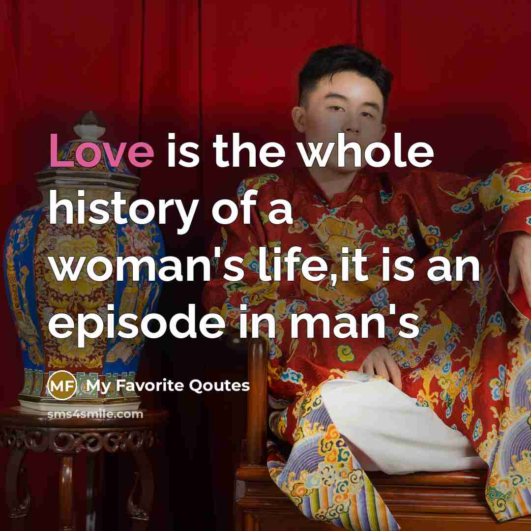 “Love is the whole history of a woman's life,it is…” quote by My Favorite Qoutes