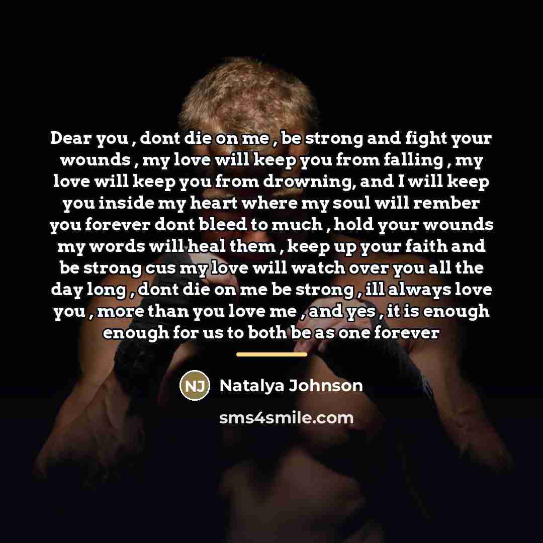 “Dear you , dont die on me , be strong…” quote by Natalya Johnson