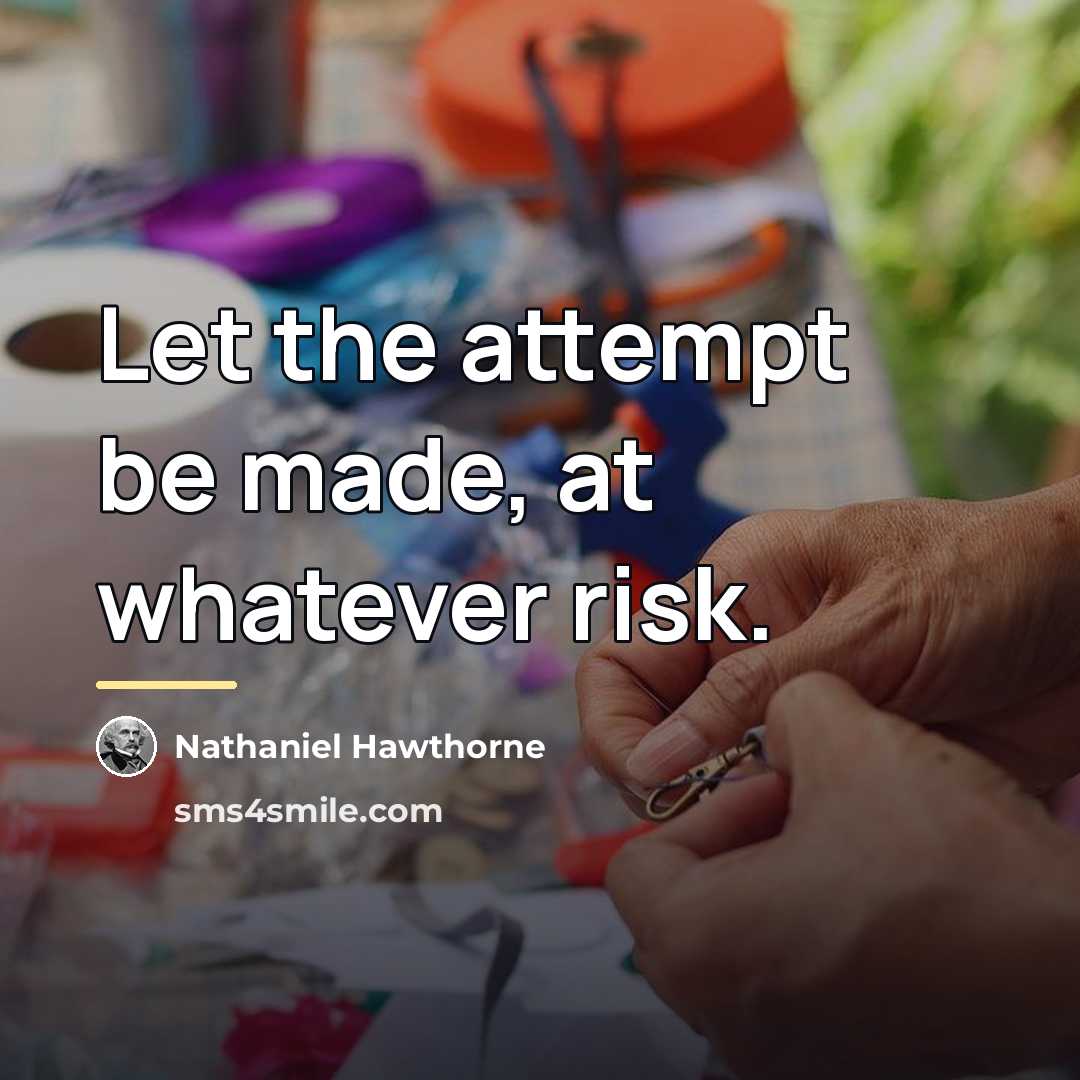 “Let the attempt be made, at whatever risk.…” quote by Nathaniel Hawthorne