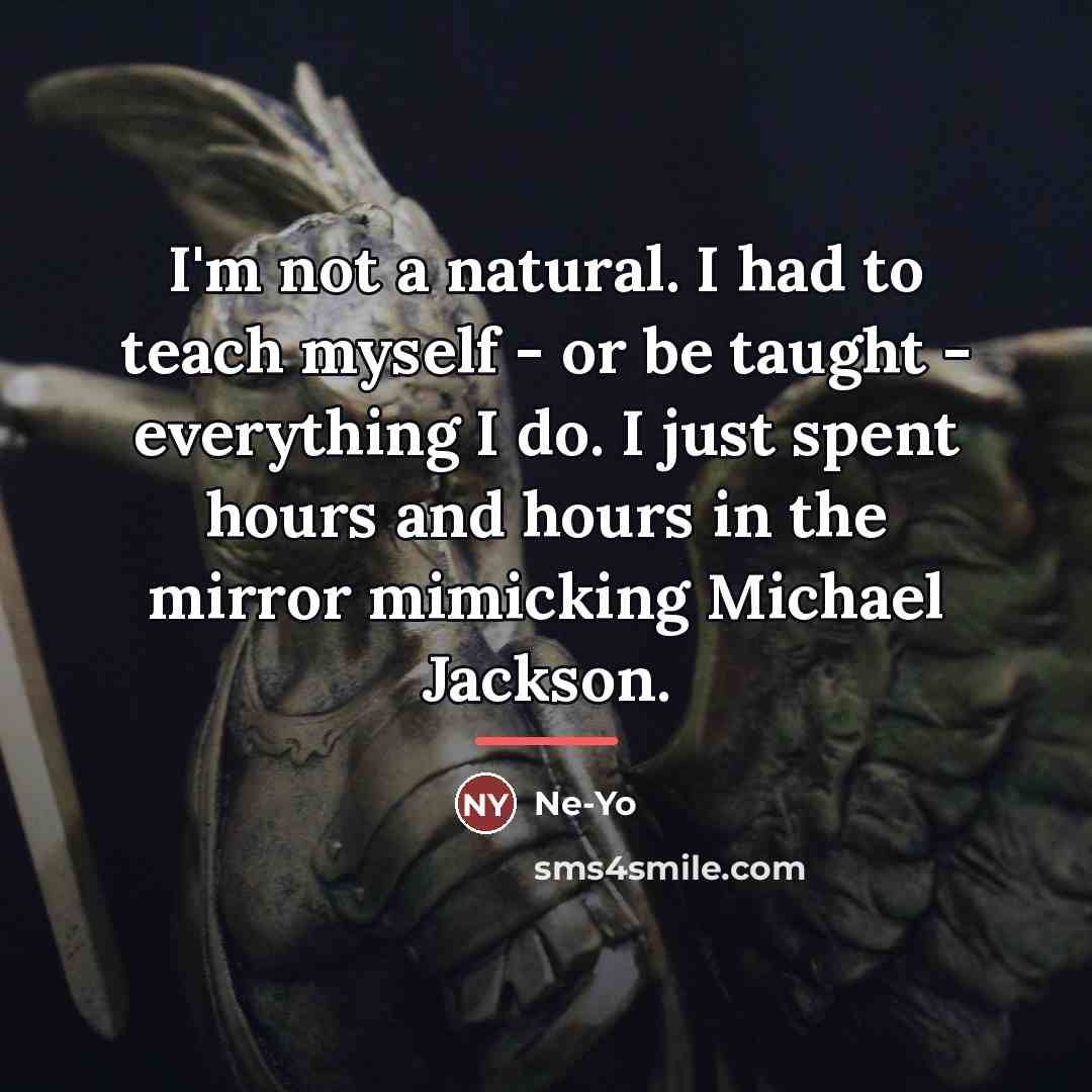 “I'm not a natural. I had to teach myself -…” quote by Ne-Yo