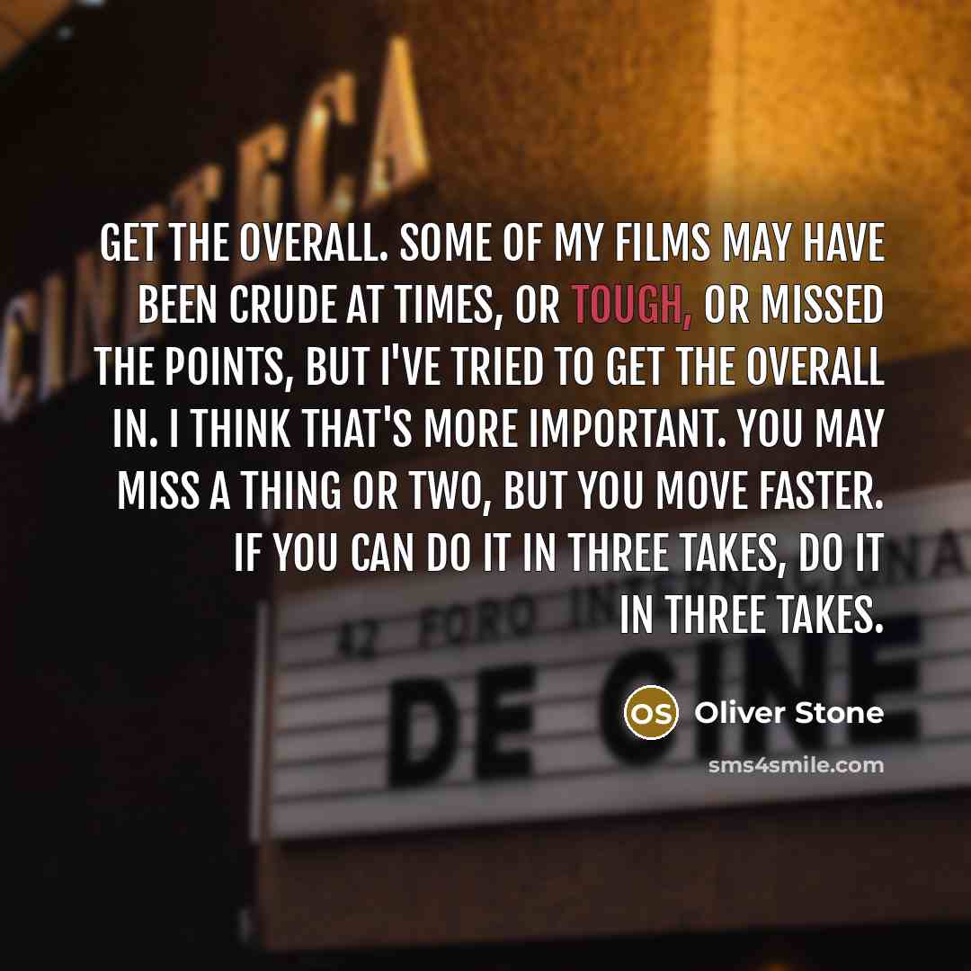 “Get the overall. Some of my films may have been…” quote by Oliver Stone