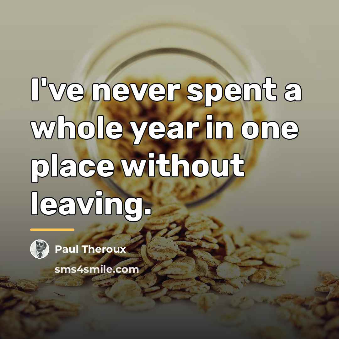 “I've never spent a whole year in one place without…” quote by Paul Theroux