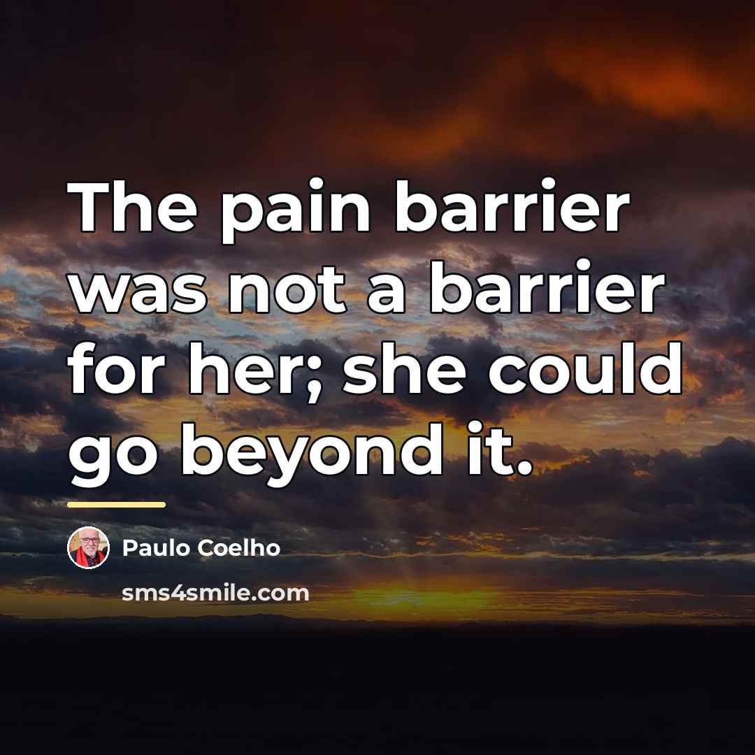 “The pain barrier was not a barrier for her; she…” quote by Paulo Coelho