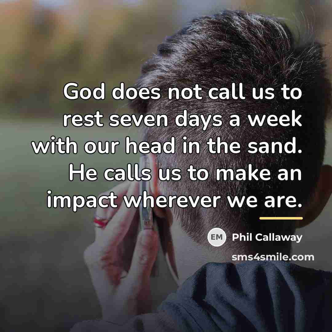 “God does not call us to rest seven days a…” quote by Phil Callaway