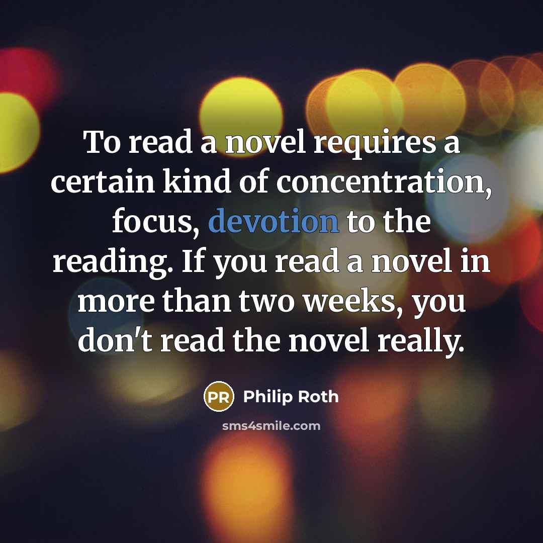 “To read a novel requires a certain kind of concentration,…” quote by Philip Roth