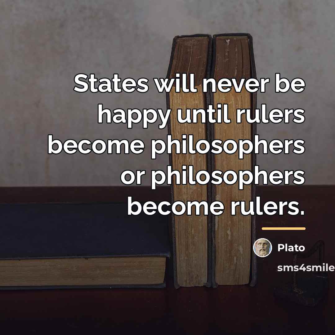 “States will never be happy until rulers become philosophers or…” quote by Plato