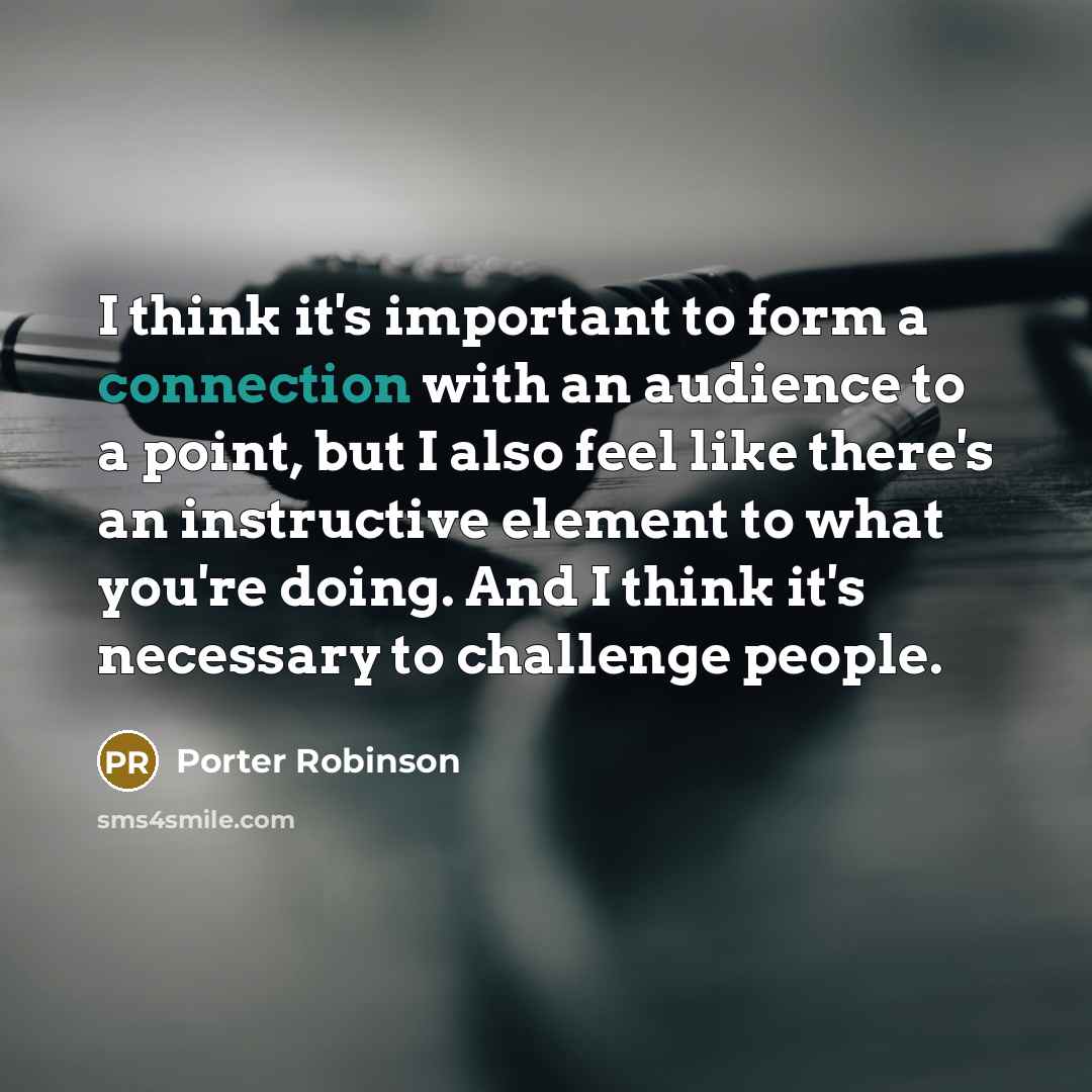 “I think it's important to form a connection with an…” quote by Porter Robinson