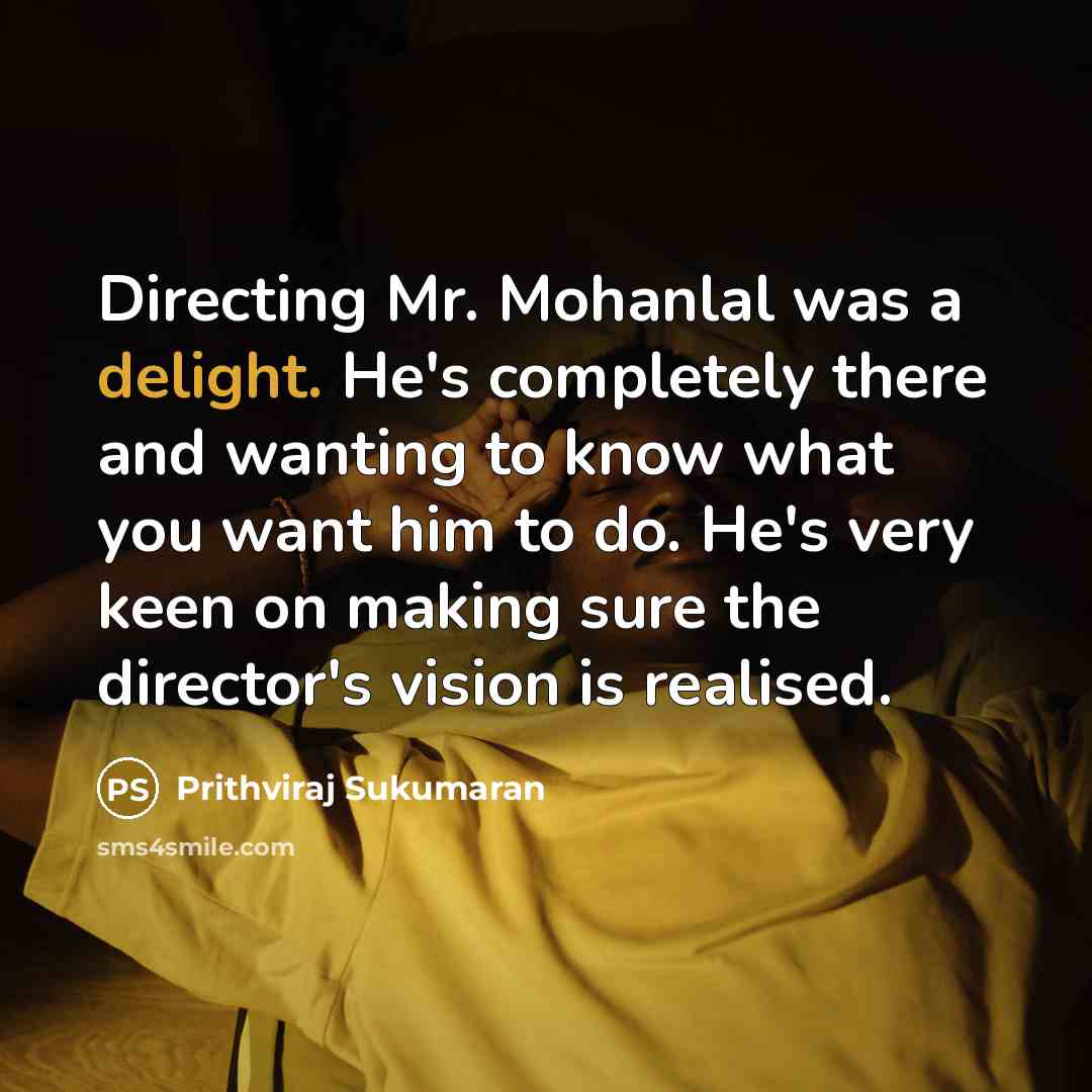 “Directing Mr. Mohanlal was a delight. He's completely there and…” quote by Prithviraj Sukumaran