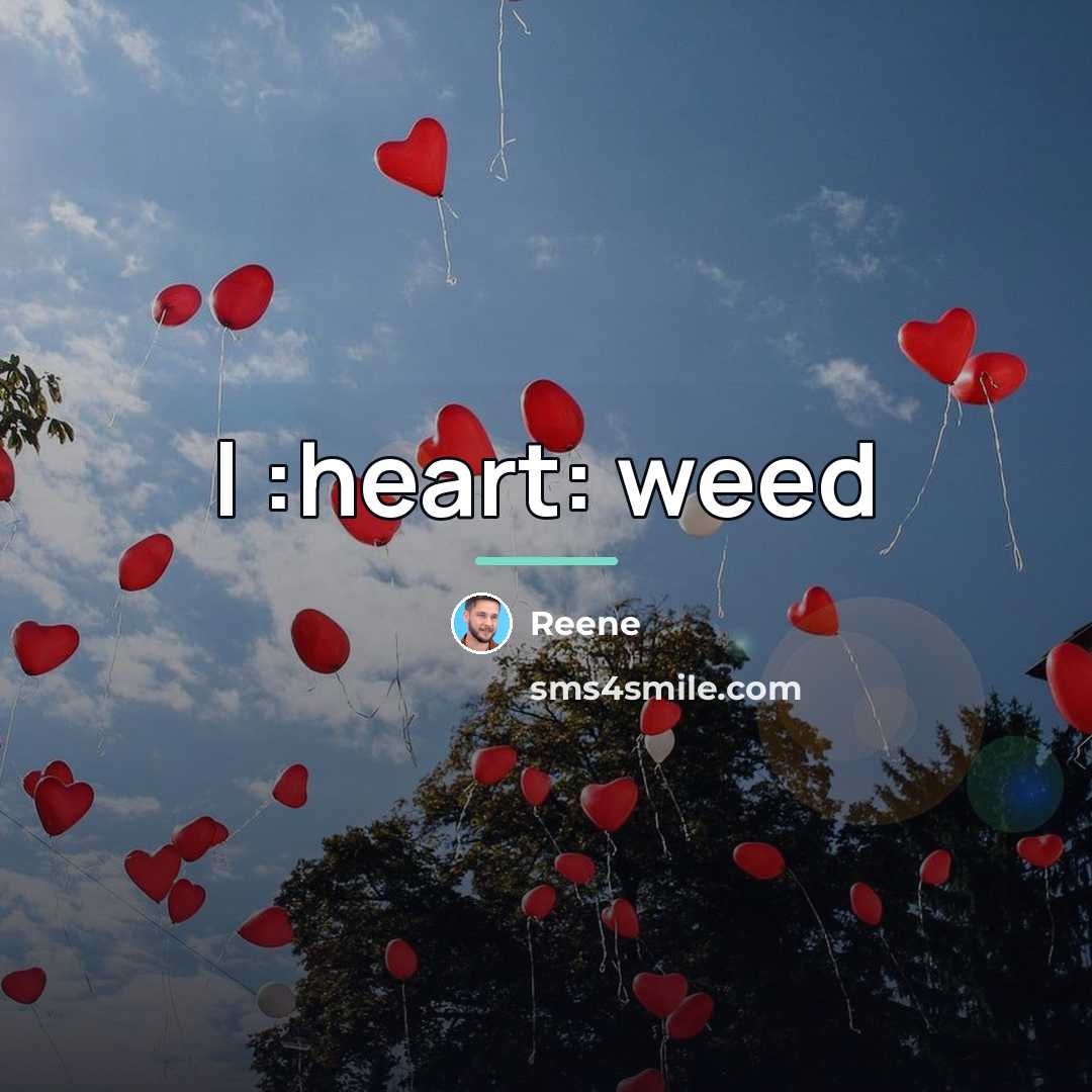 “I :heart: weed…” quote by Reene