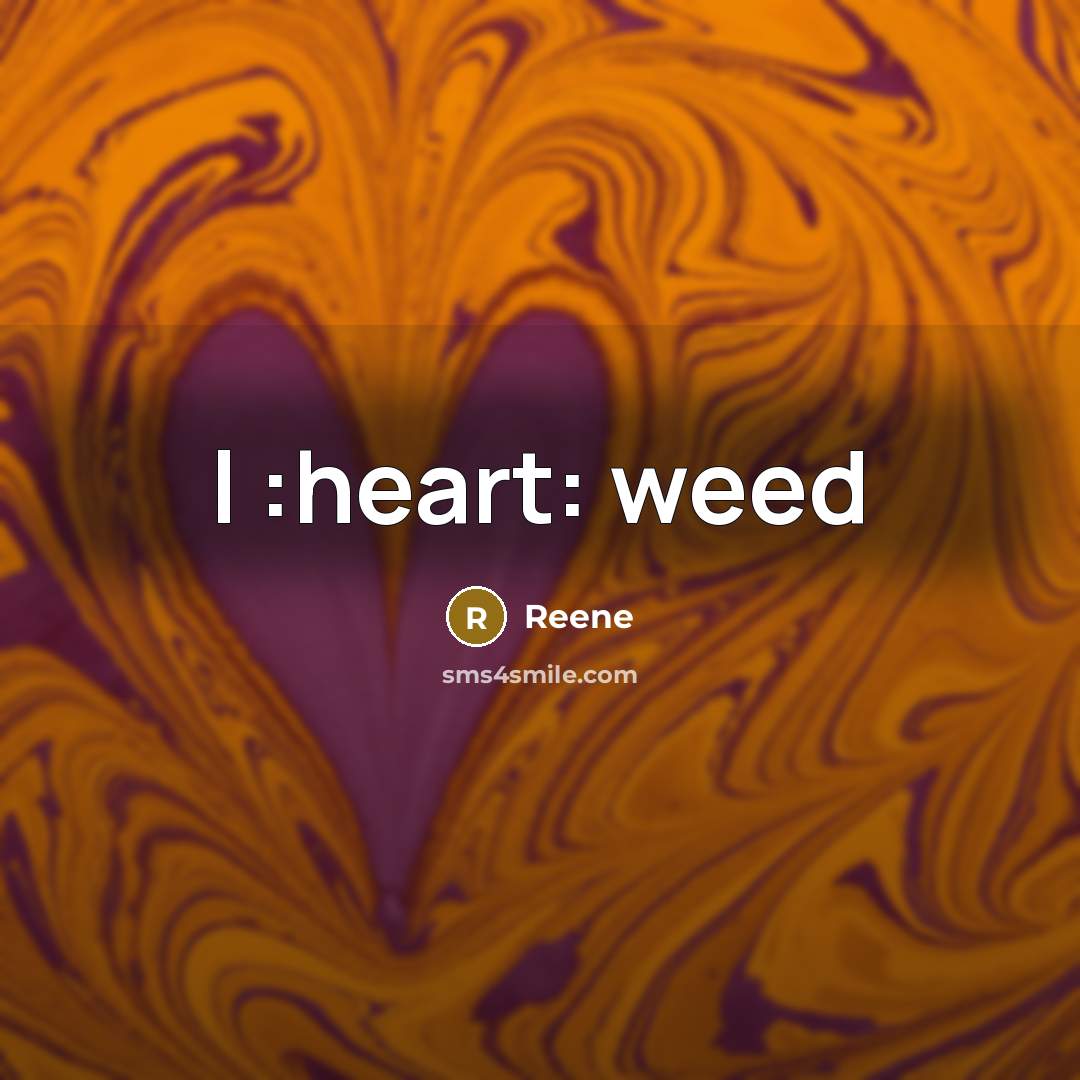 “I :heart: weed” quote by Reene