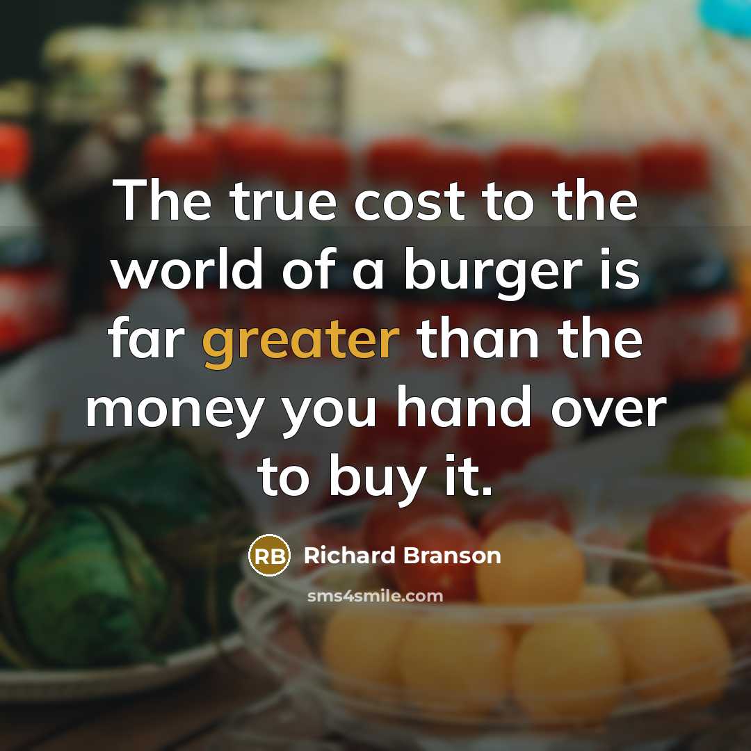 “The true cost to the world of a burger is…” quote by Richard Branson