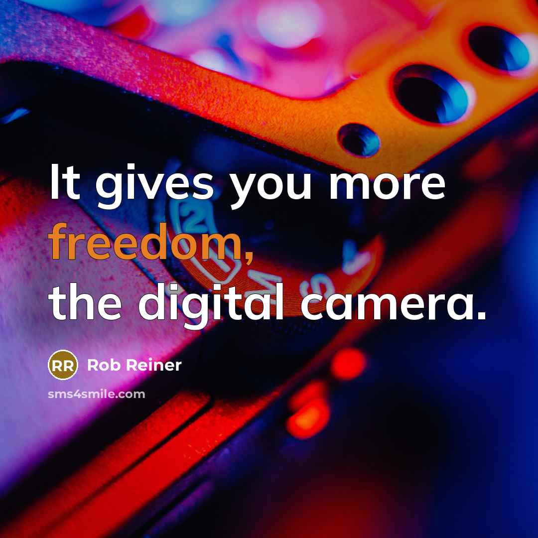 “It gives you more freedom, the digital camera.…” quote by Rob Reiner
