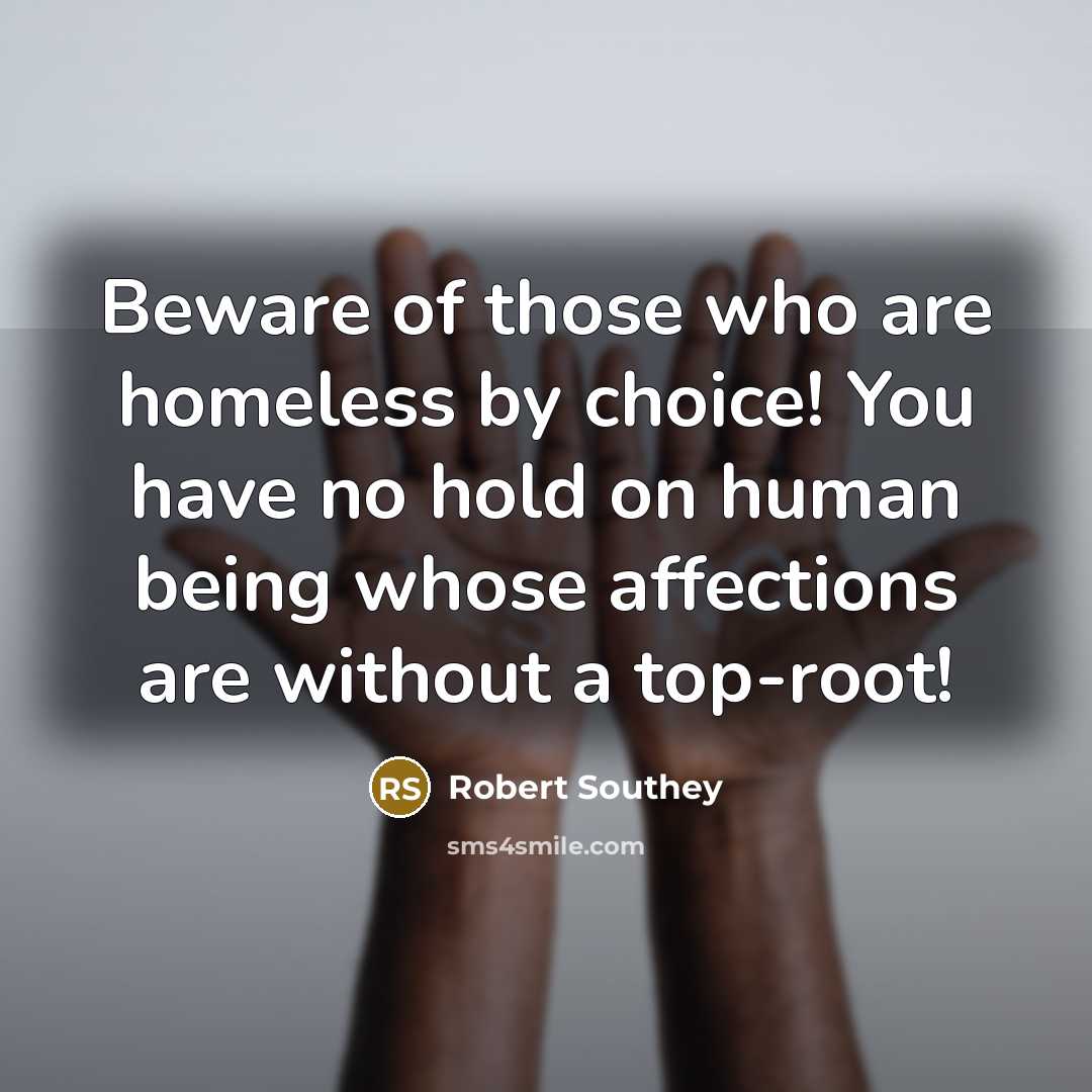 “Beware of those who are homeless by choice! You have…” quote by Robert Southey