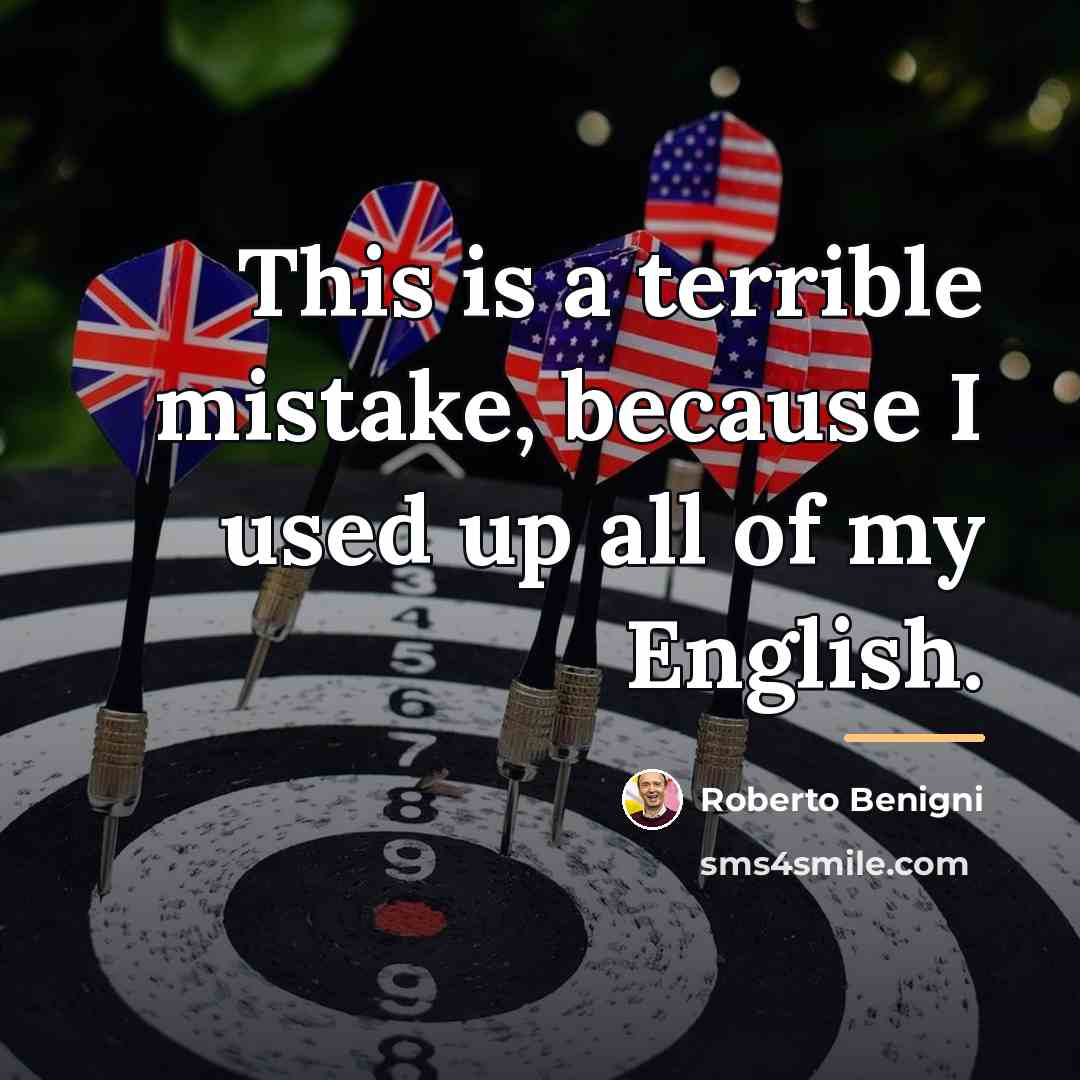 “This is a terrible mistake, because I used up all…” quote by Roberto Benigni