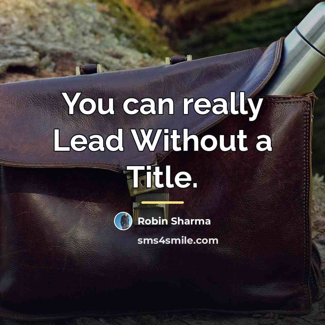 “You can really Lead Without a Title.…” quote by Robin Sharma