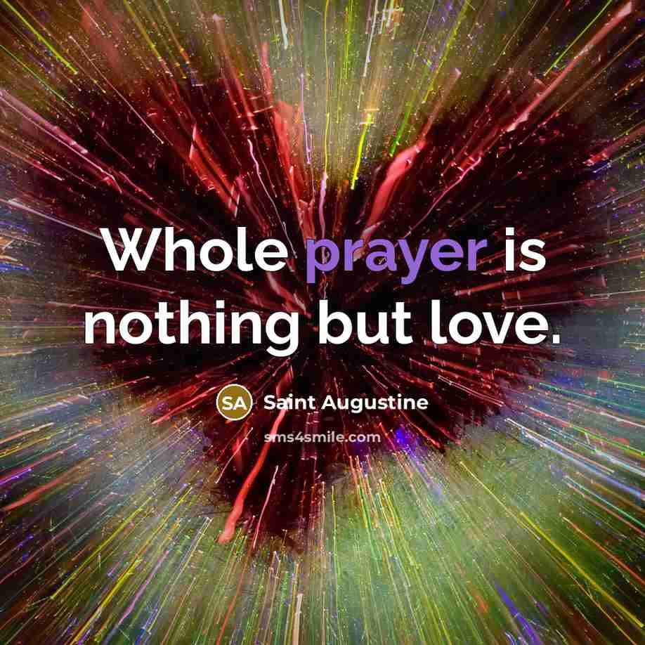 “Whole prayer is nothing but love.…” quote by Saint Augustine