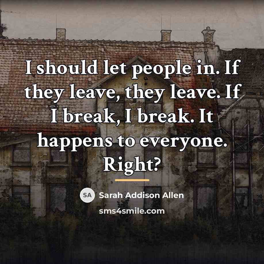 “I should let people in. If they leave, they leave.…” quote by Sarah Addison Allen