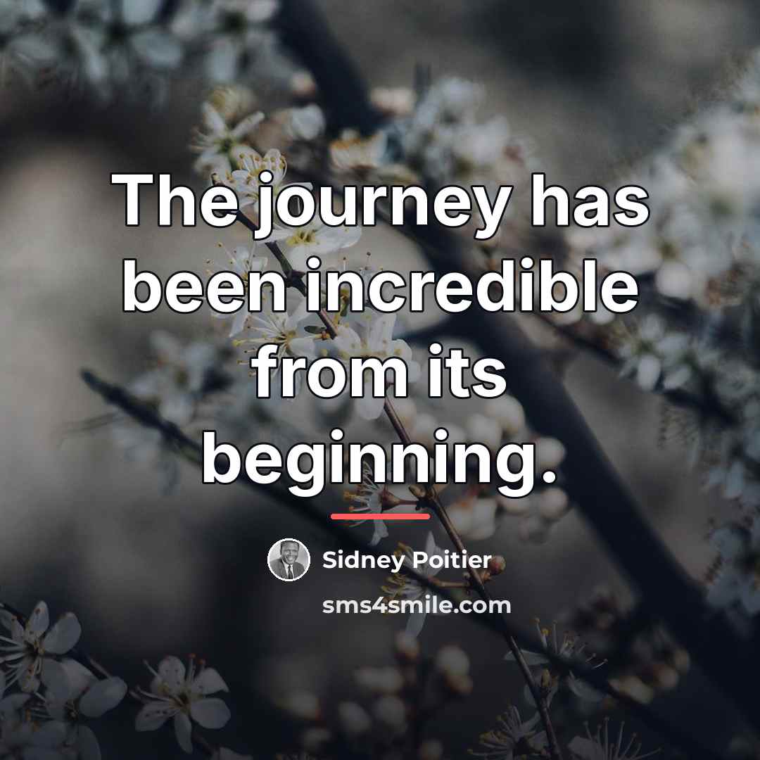 “The journey has been incredible from its beginning.…” quote by Sidney Poitier