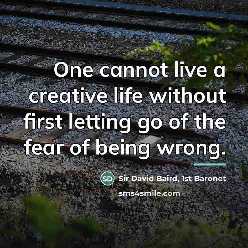 “One cannot live a creative life without first letting go…” quote by Sir David Baird, 1st Baronet