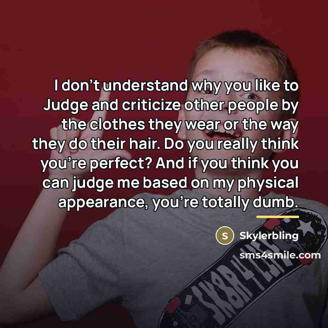 “I don't understand why you like to Judge and criticize…” quote by Skylerbling