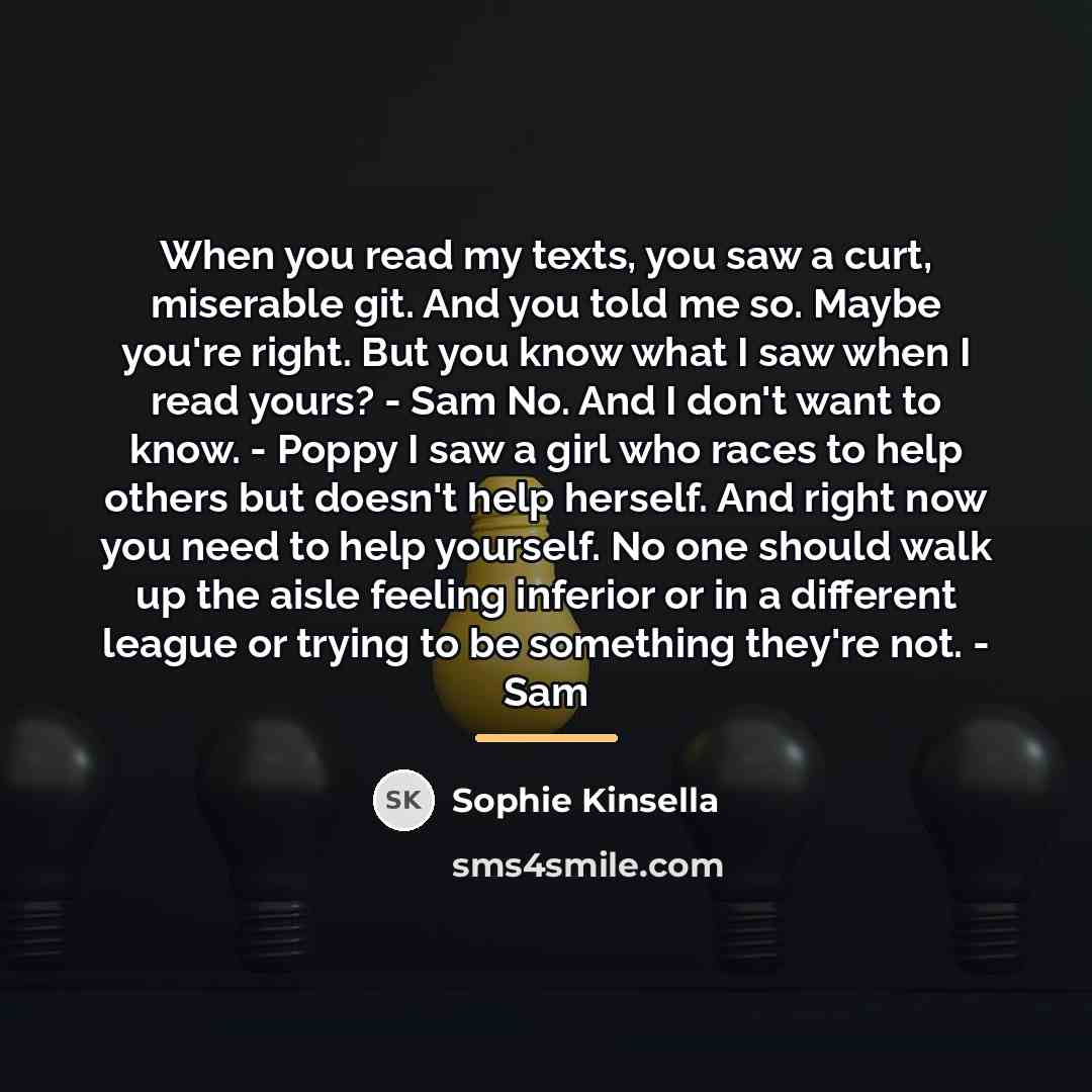 “When you read my texts, you saw a curt, miserable…” quote by Sophie Kinsella