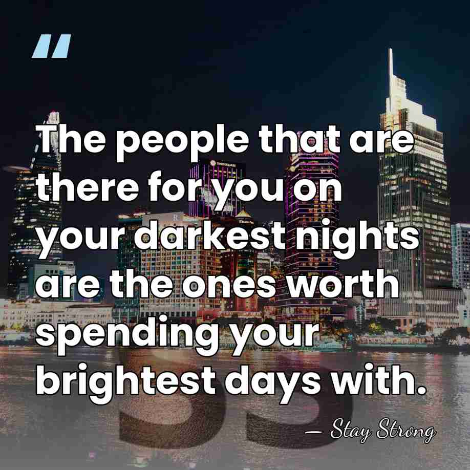The people that are there for you on your darkest nights are&hellip; - Stay Strong