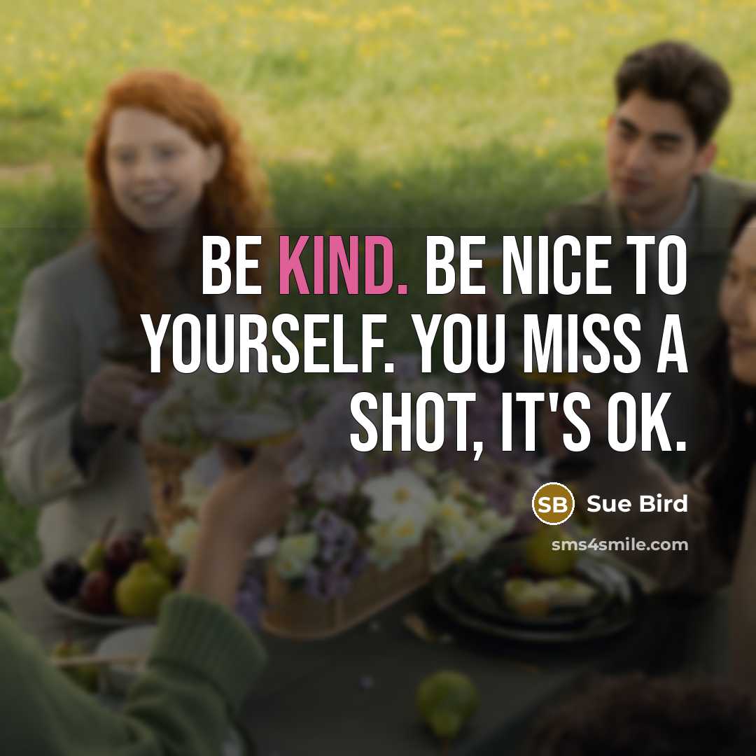 “Be kind. Be nice to yourself. You miss a shot,…” quote by Sue Bird