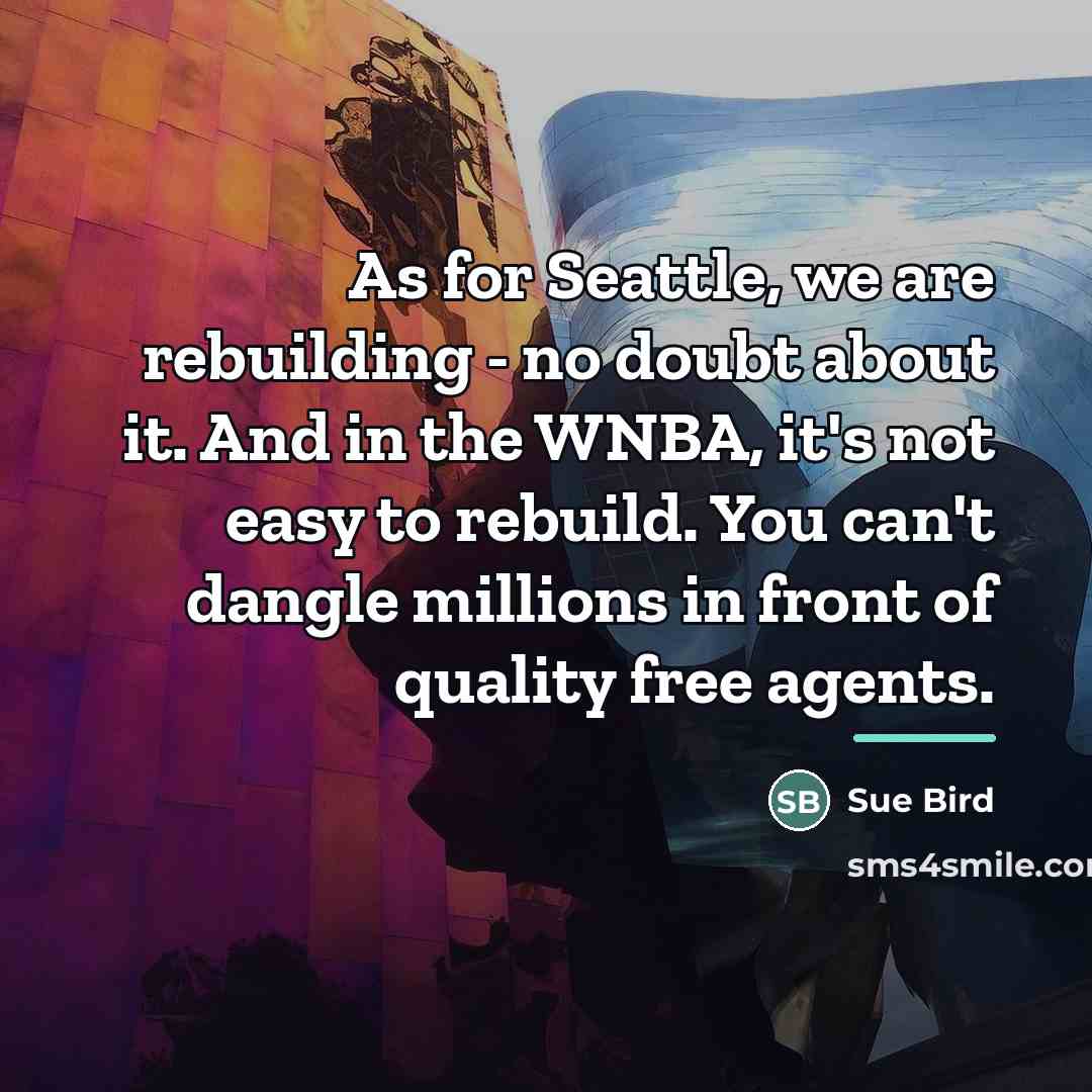 “As for Seattle, we are rebuilding - no doubt about…” quote by Sue Bird