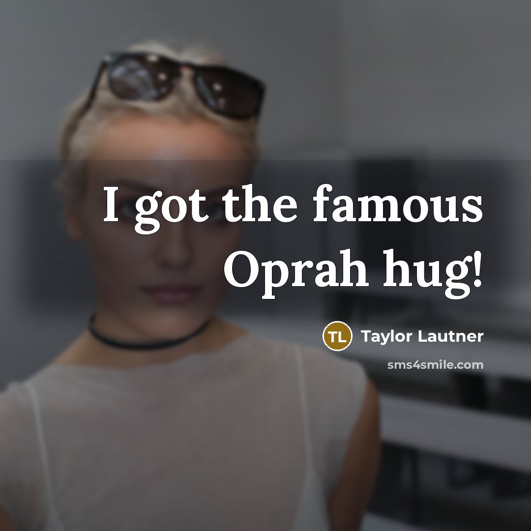 “I got the famous Oprah hug!…” quote by Taylor Lautner