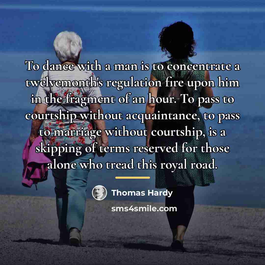 “To dance with a man is to concentrate a twelvemonth's…” quote by Thomas Hardy