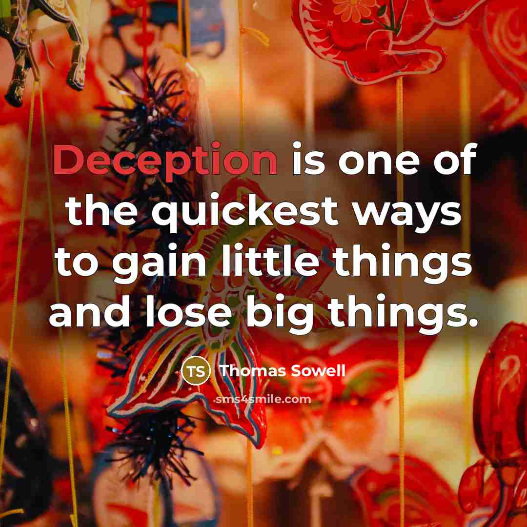 “Deception is one of the quickest ways to gain little…” quote by Thomas Sowell