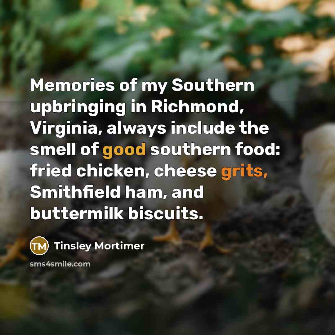 “Memories of my Southern upbringing in Richmond, Virginia, always include…” quote by Tinsley Mortimer