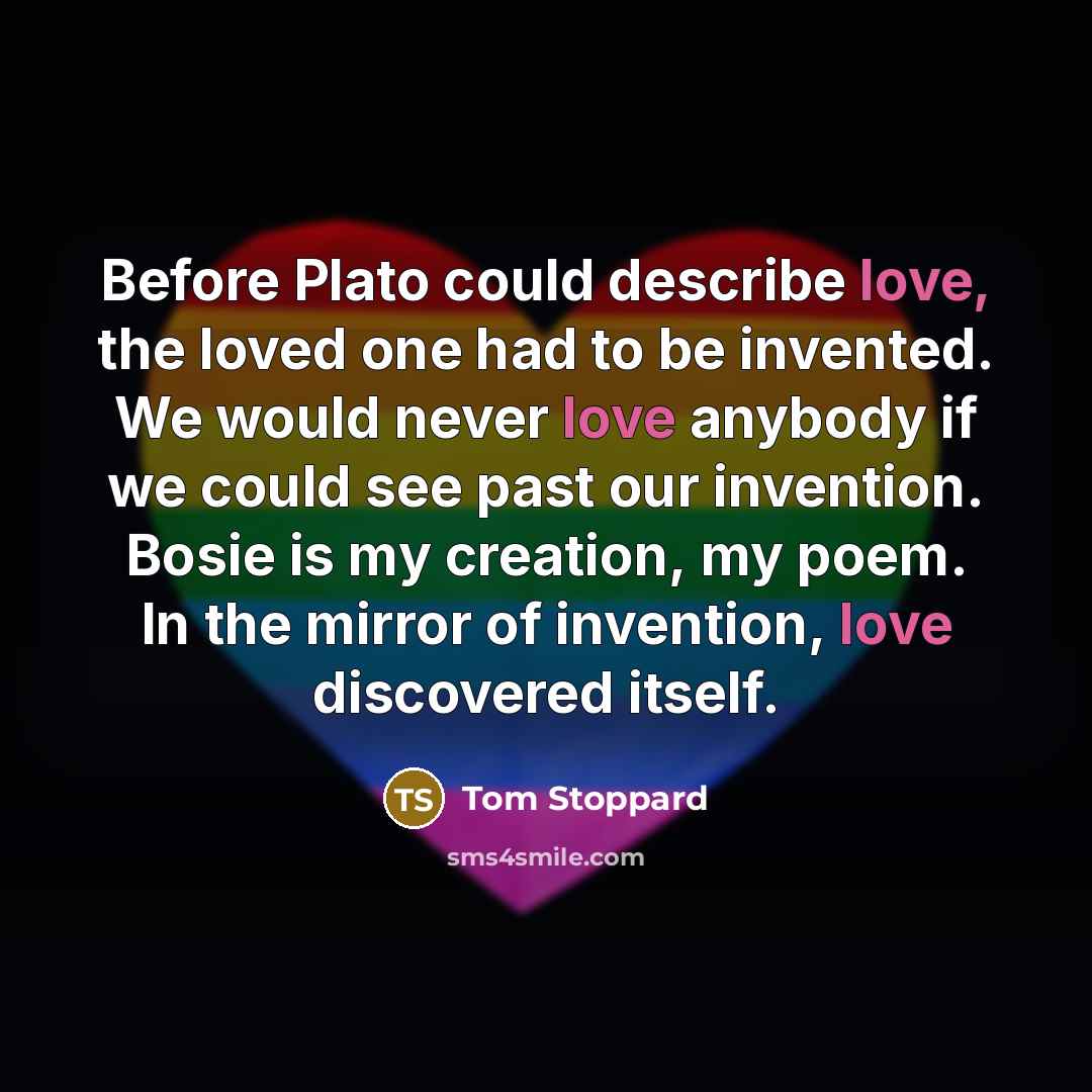 “Before Plato could describe love, the loved one had to…” quote by Tom Stoppard